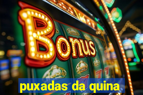 puxadas da quina